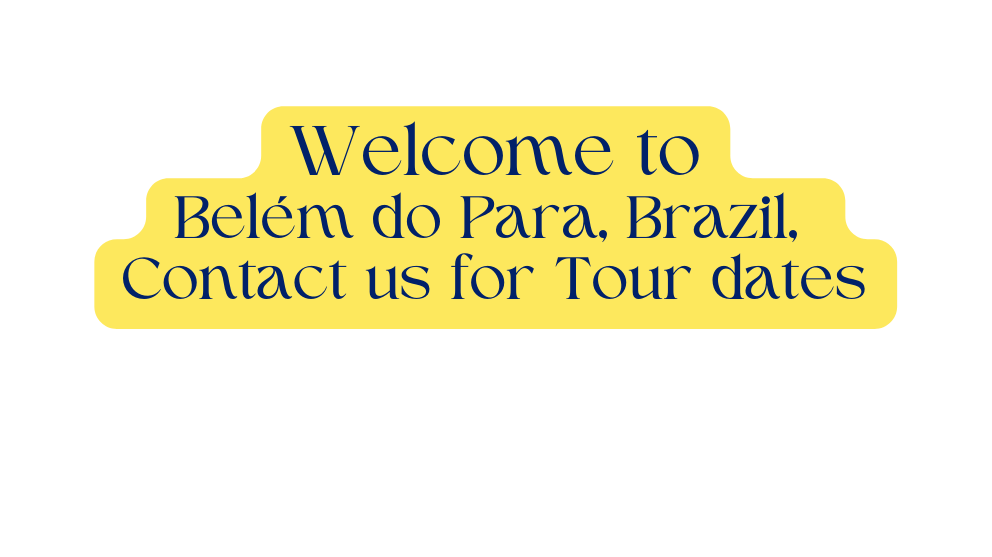 Welcome to Belém do Para Brazil Contact us for Tour dates